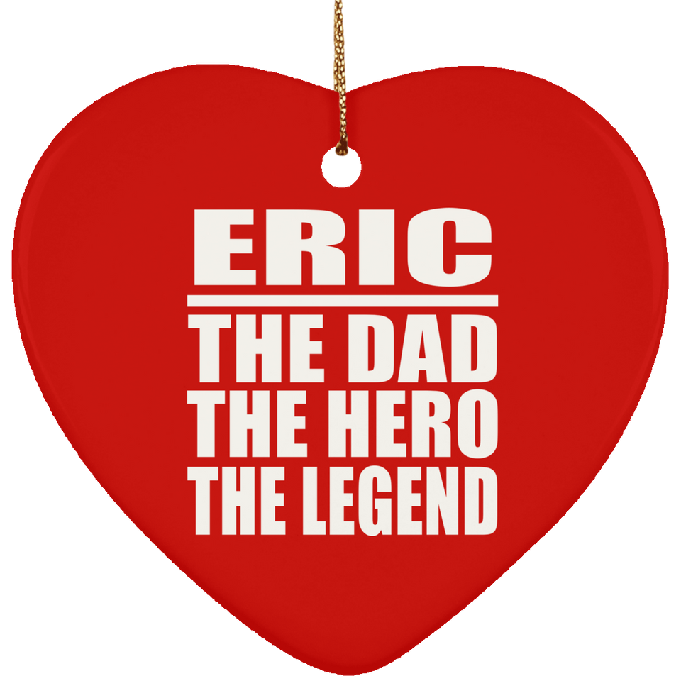 Eric The Dad The Hero The Legend - Heart Ornament