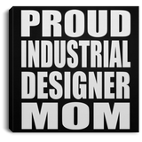 Proud Industrial Designer Mom - Canvas Square