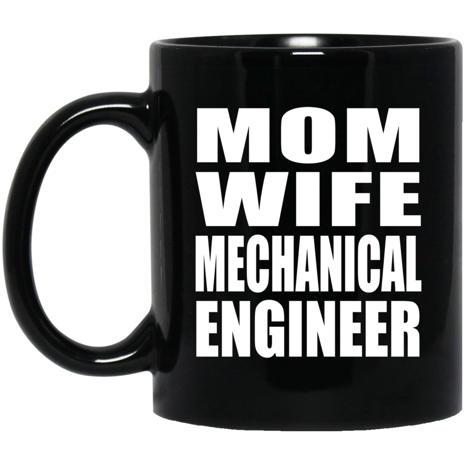 Mom Wife Mechanical Engineer - 11oz Coffee Mug Black