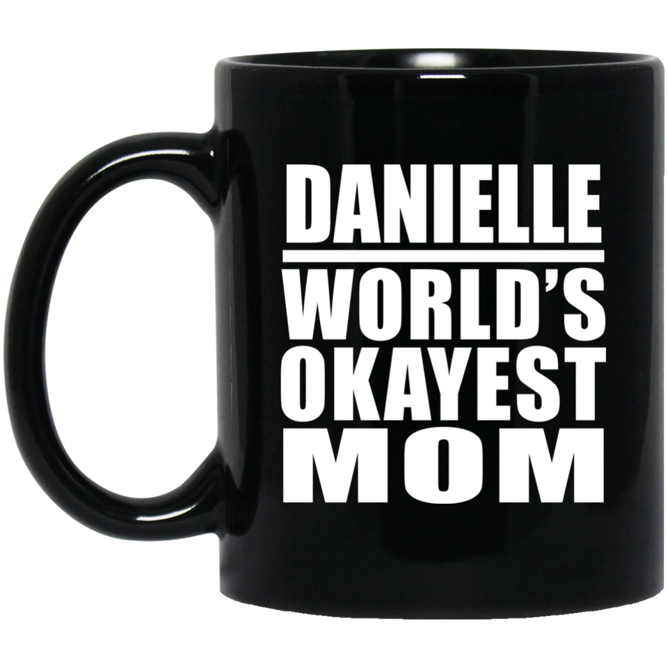 Danielle World's Okayest Mom - 11 Oz Coffee Mug Black
