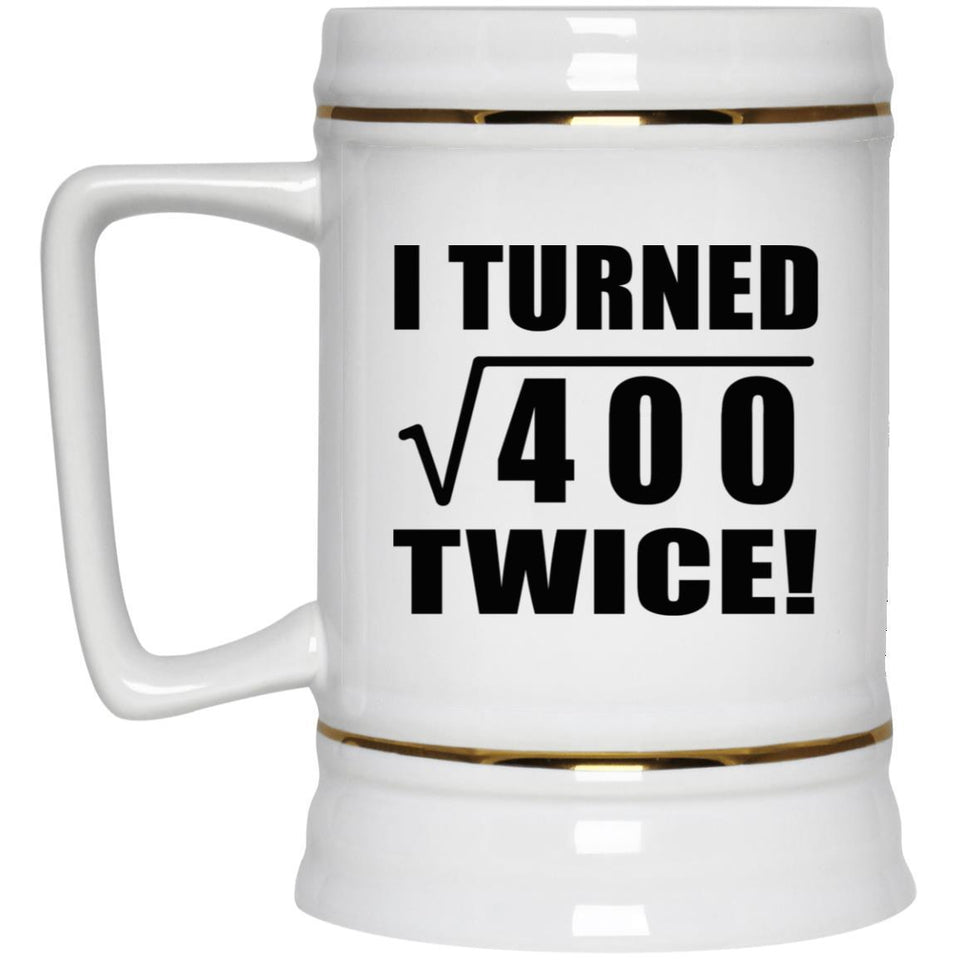 40th Birthday I Turned Square Root of 400 Twice - Beer Stein