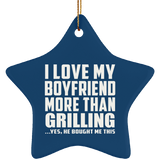 I Love My Boyfriend More Than Grilling - Star Ornament