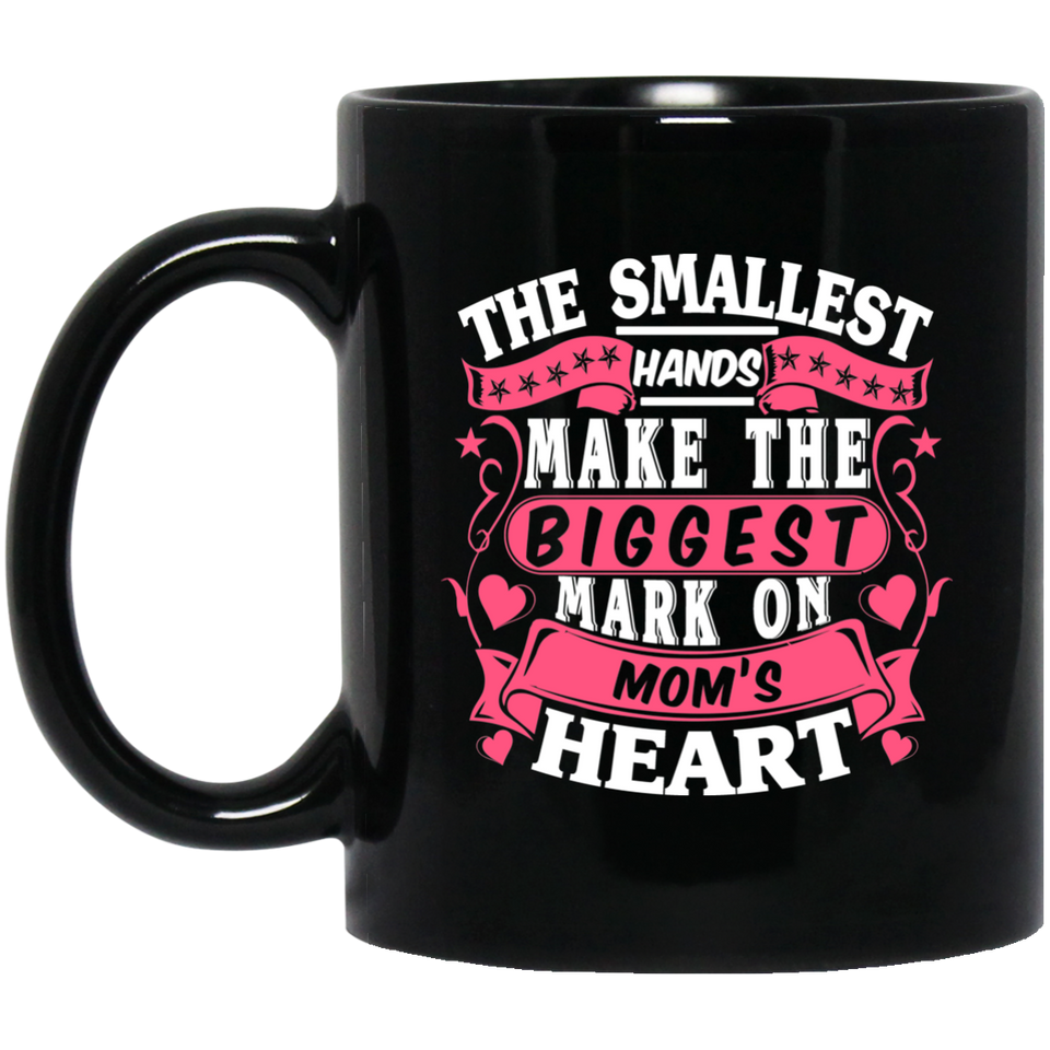 The Smallest Hands Make The Biggest Mark On Mom's Heart - 11 Oz Coffee Mug Black