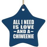 All I Need Is Love And A Chiweenie - Star Ornament