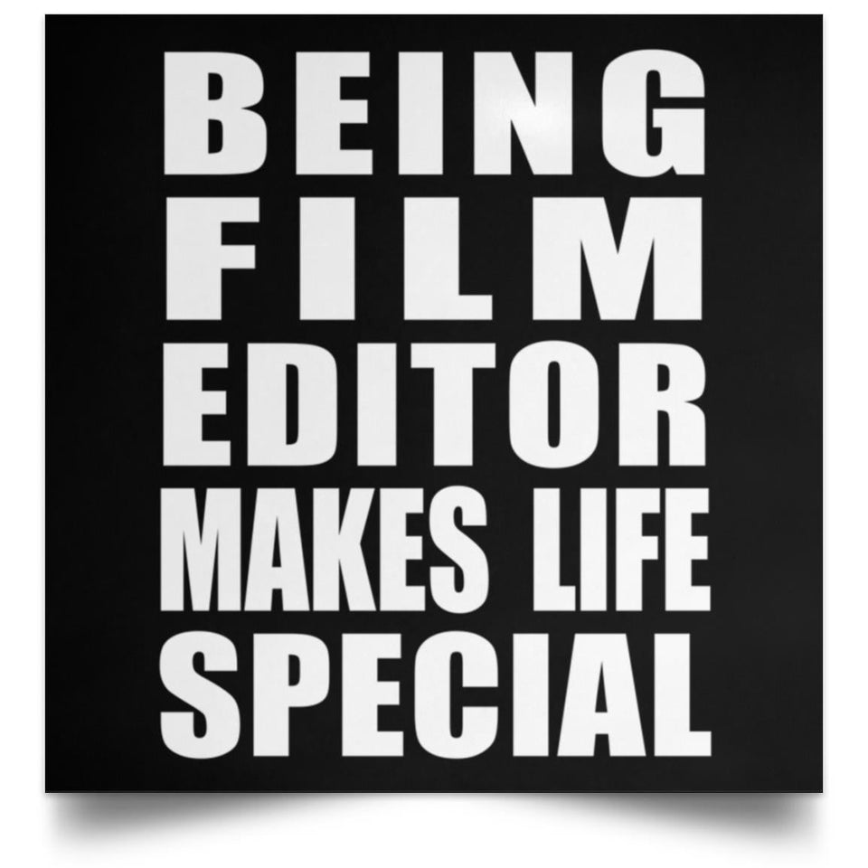 Being Film Editor Makes Life Special - Poster Square