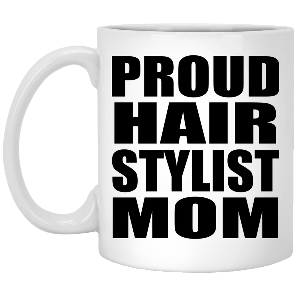 Proud Hair Stylist Mom - 11oz Coffee Mug