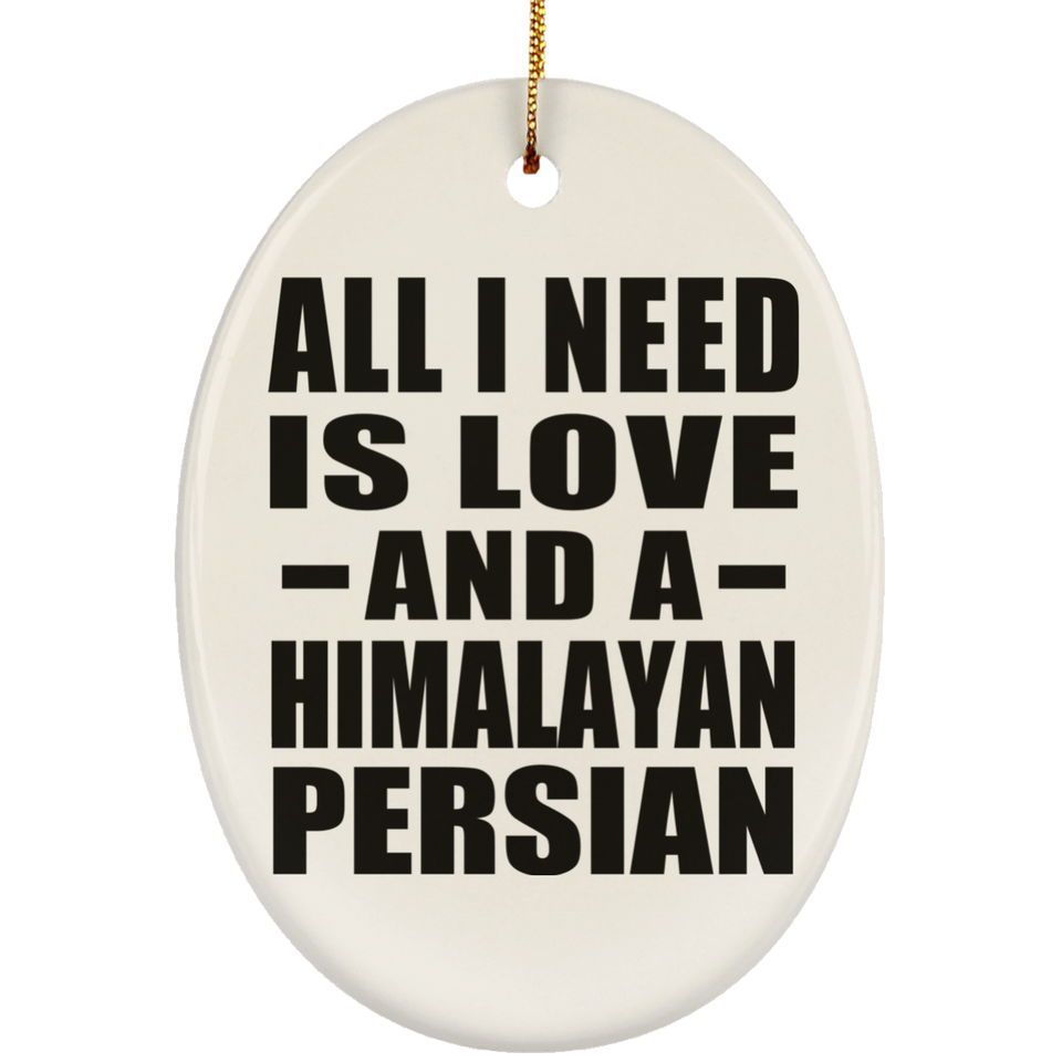 All I Need Is Love And A Himalayan Persian - Oval Ornament