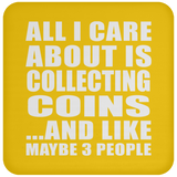 All I Care About Is Collecting Coins - Drink Coaster