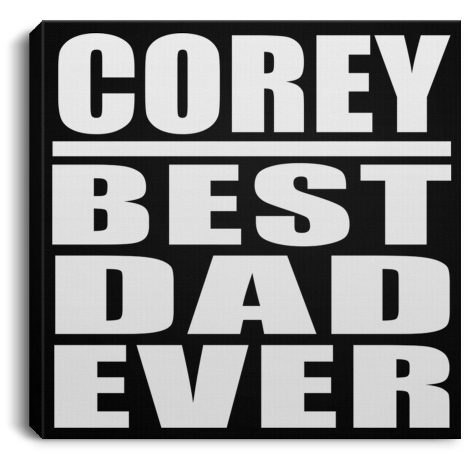 Corey Best Dad Ever - Canvas Square