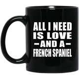 All I Need Is Love And A French Spaniel - 11 Oz Coffee Mug Black