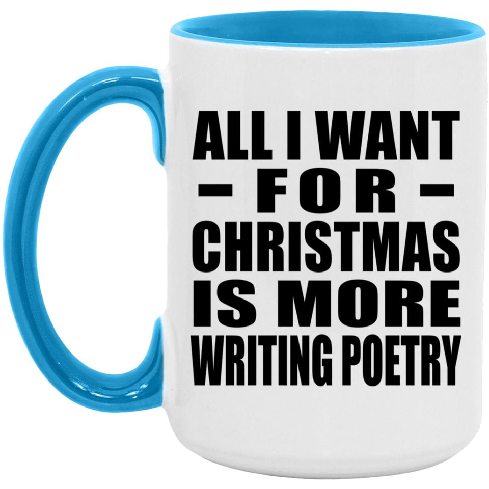 All I Want For Christmas Is More Writing Poetry - 15oz Accent Mug Blue