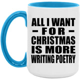 All I Want For Christmas Is More Writing Poetry - 15oz Accent Mug Blue