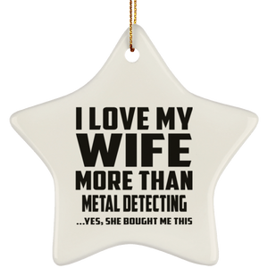 I Love My Wife More Than Metal Detecting - Star Ornament