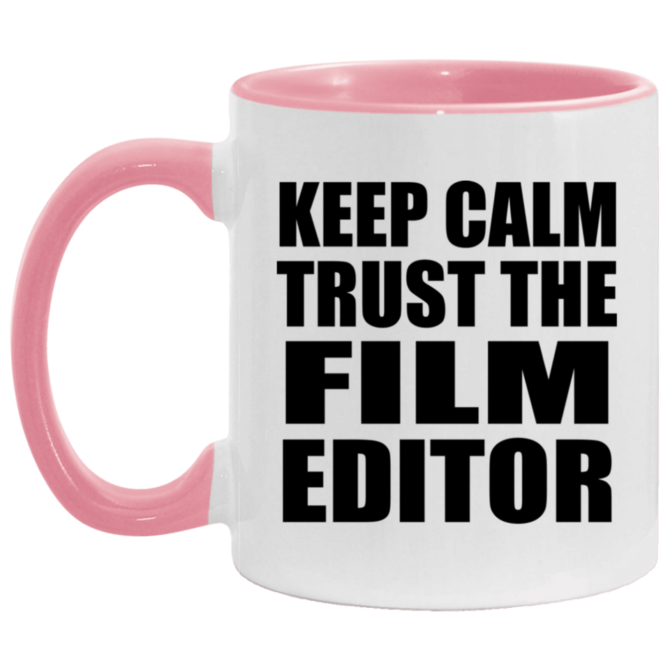 Keep Calm and Trust The Film Editor - 11oz Accent Mug Pink