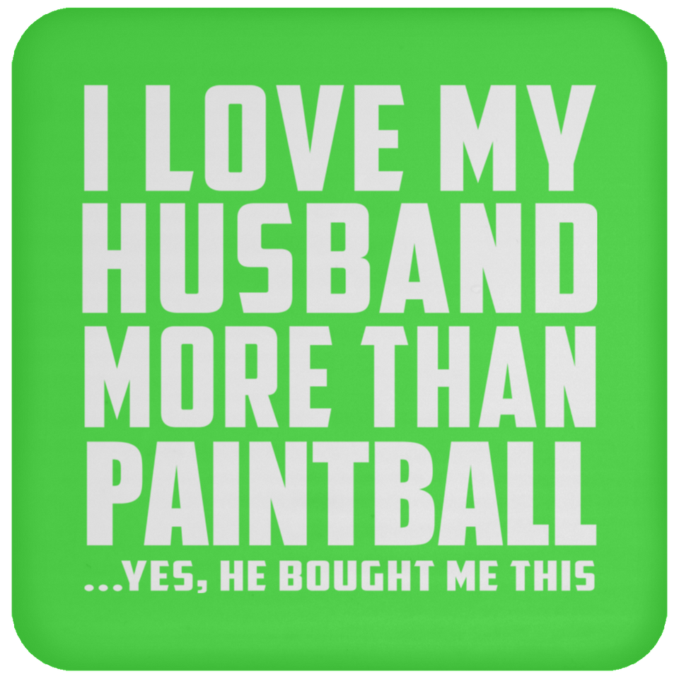 I Love My Husband More Than Paintball - Drink Coaster