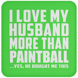 I Love My Husband More Than Paintball - Drink Coaster