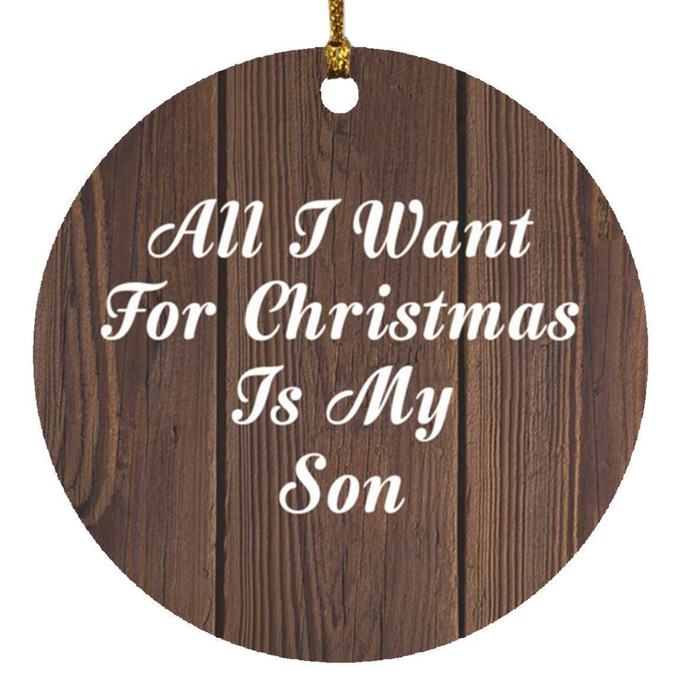 All I Want For Christmas Is My Son - Circle Ornament D
