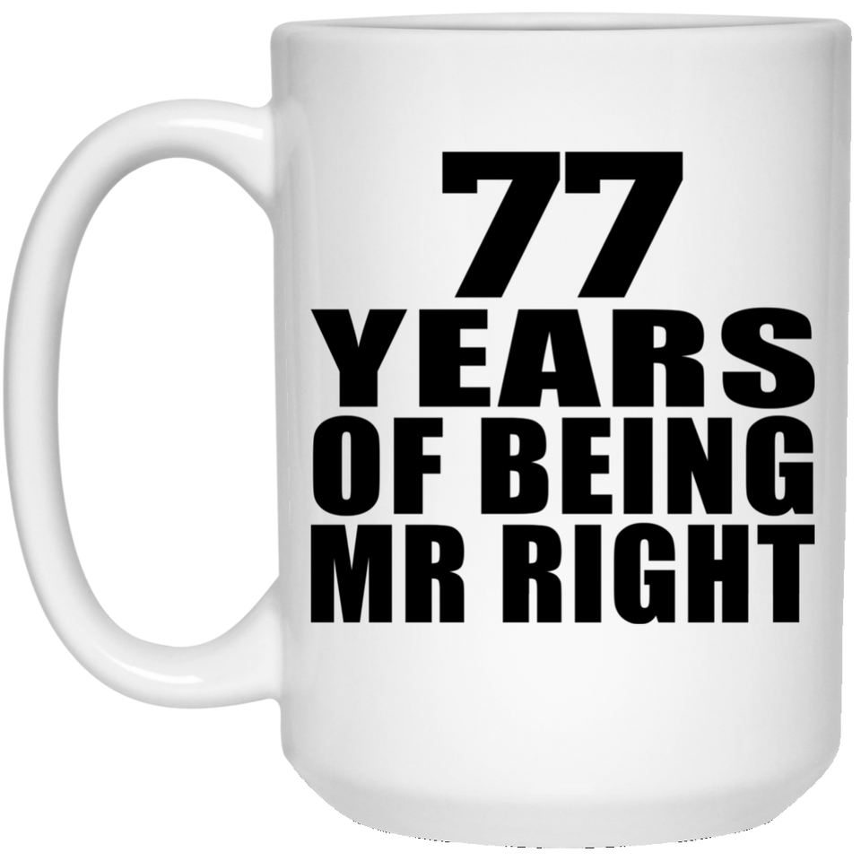 77th Anniversary 77 Years Of Being Mr Right - 15 Oz Coffee Mug