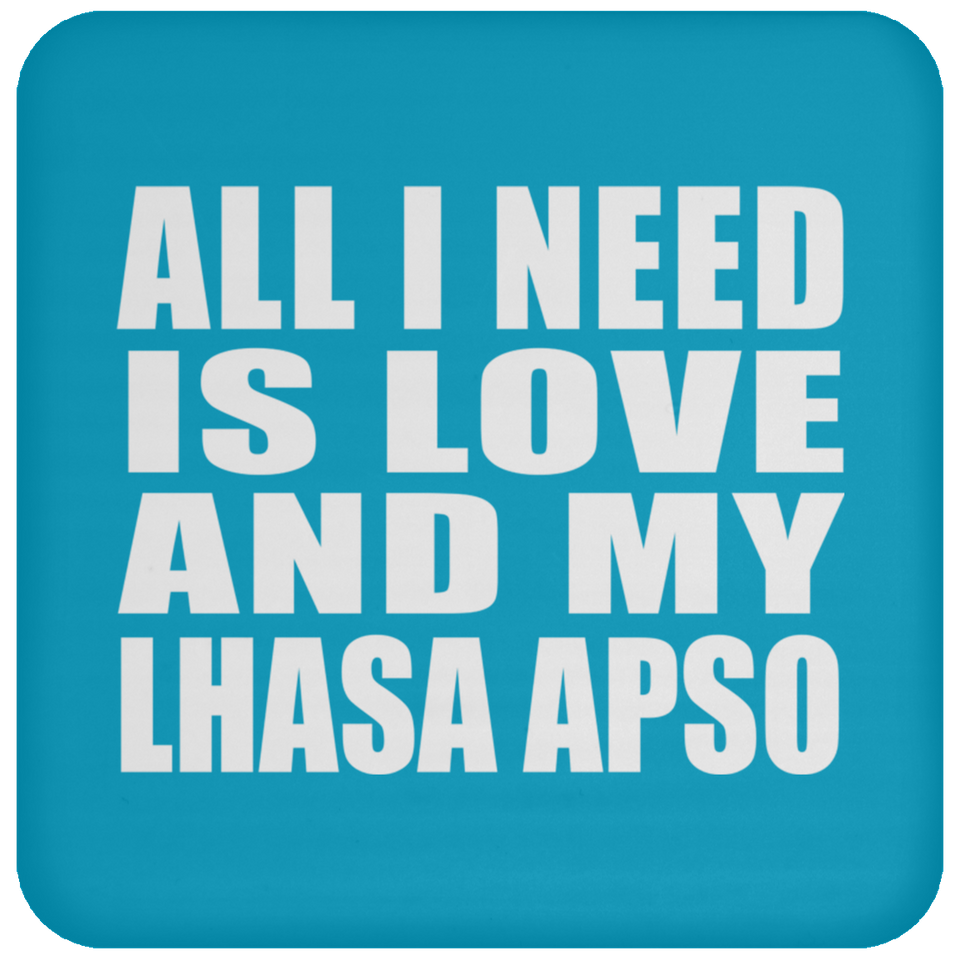 All I Need Is Love And My Lhasa Apso - Drink Coaster