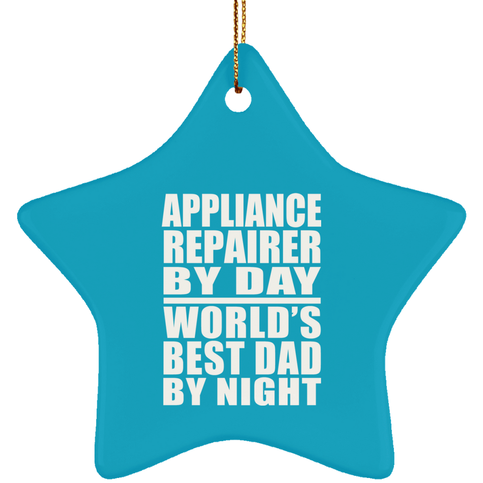 Appliance Repairer By Day World's Best Dad By Night - Star Ornament