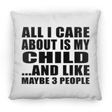 All I Care About Is My Child - Throw Pillow