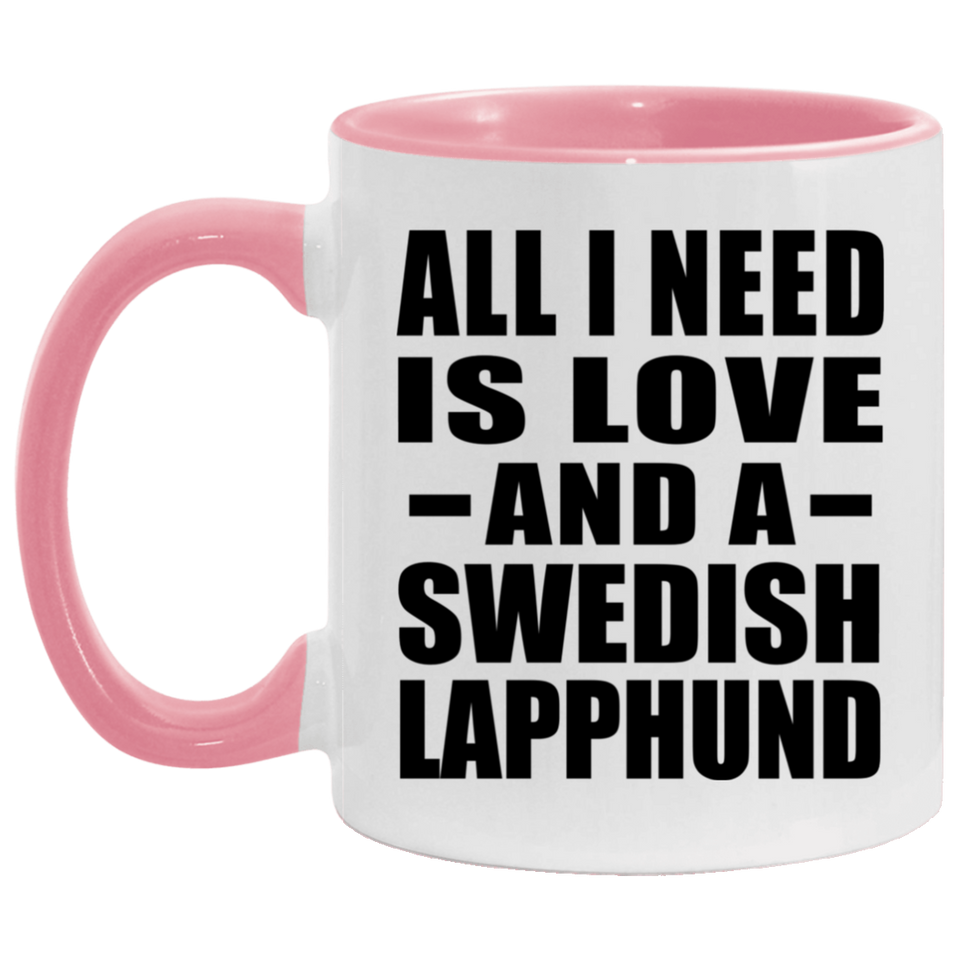 All I Need Is Love And A Swedish Lapphund - 11oz Accent Mug Pink