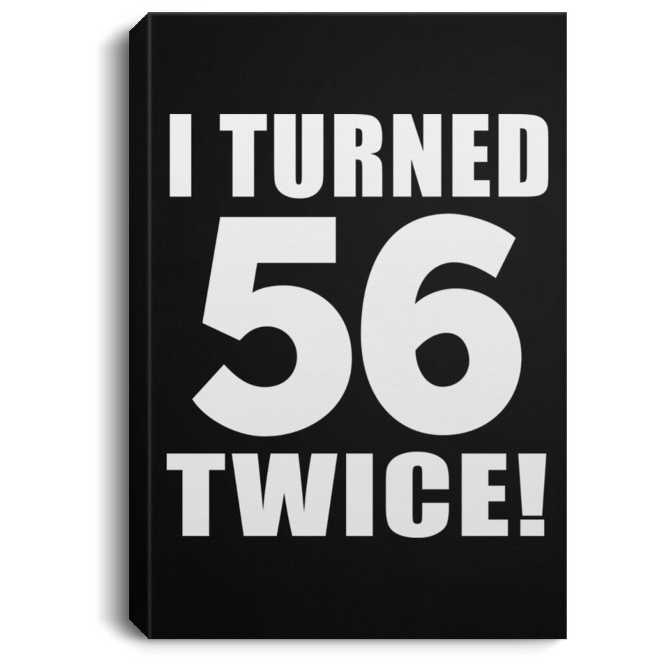 112th Birthday I Turned 56 Twice - Canvas Portrait