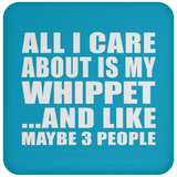 All I Care About Is My Whippet - Drink Coaster