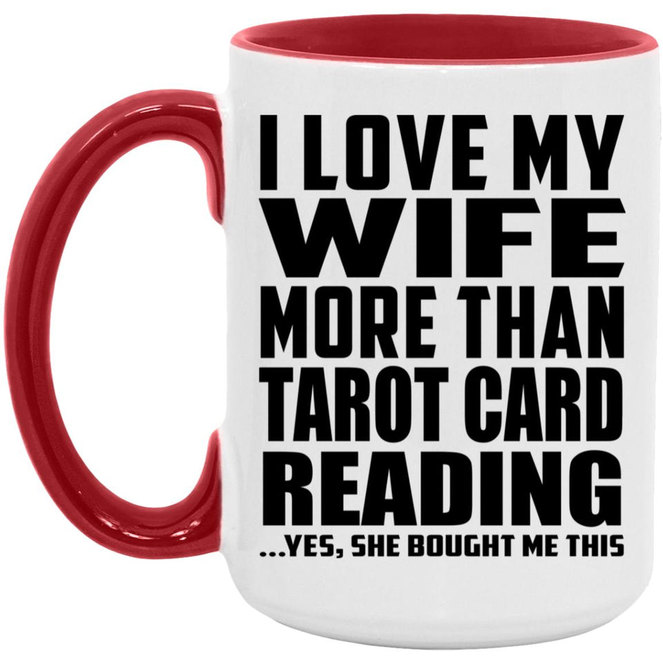 I Love My Wife More Than Tarot Card Reading - 15oz Accent Mug Red