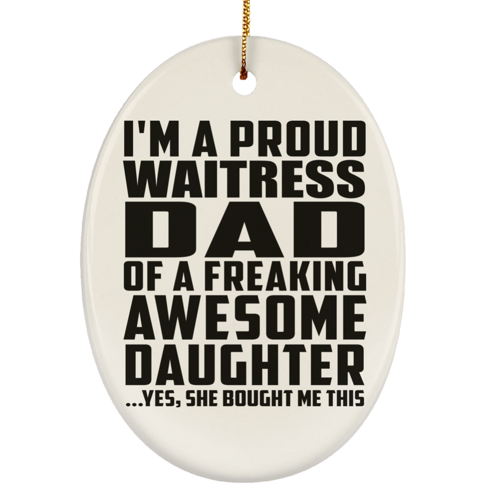 Proud Waitress Dad Of Awesome Daughter - Oval Ornament