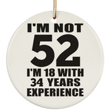52nd Birthday I'm Not 52 I'm 18 With 34 Years Experience - Circle Ornament