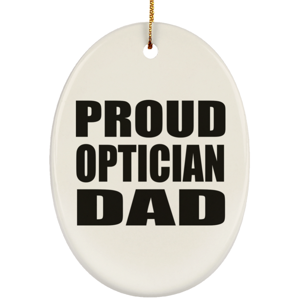 Proud Optician Dad - Oval Ornament