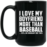I Love My Boyfriend More Than Baseball - 15 Oz Coffee Mug Black