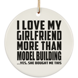 I Love My Girlfriend More Than Model Building - Circle Ornament