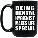 Being Dental Hygienist Makes Life Special - 15oz Coffee Mug Black