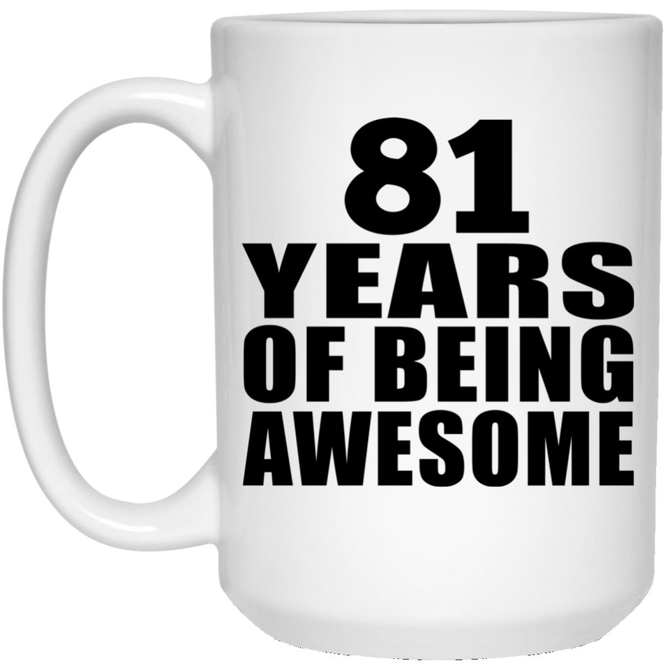 81st Birthday 81 Years Of Being Awesome - 15 Oz Coffee Mug