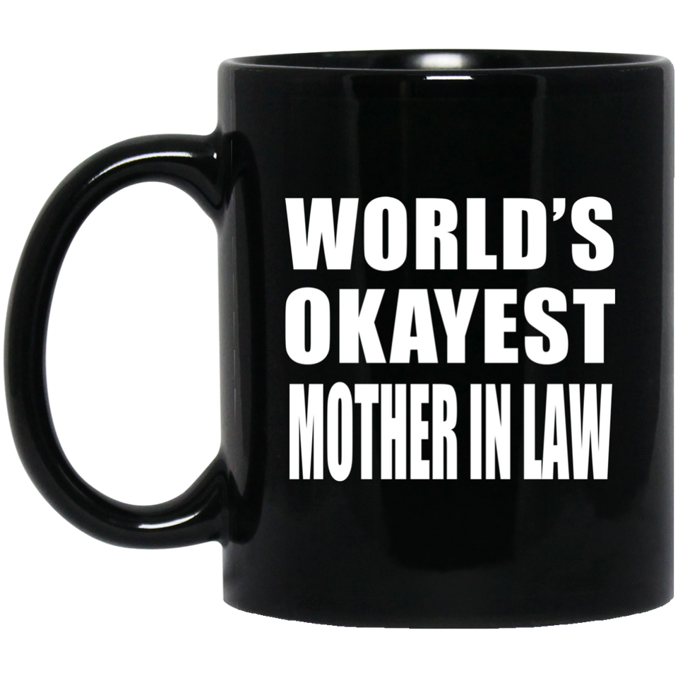World's Okayest Mother In Law - 11 Oz Coffee Mug Black