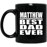 Matthew Best Dad Ever - 11 Oz Coffee Mug Black