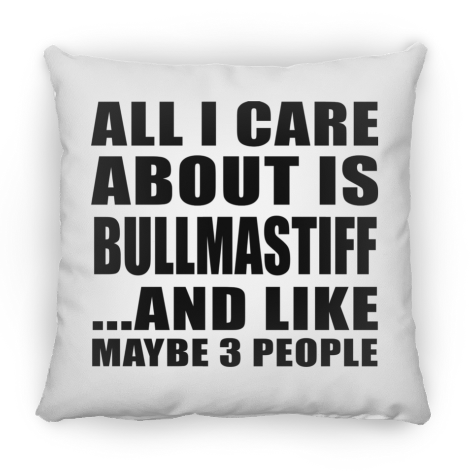 All I Care About Is Bullmastiff - Throw Pillow