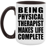 Being Physical Therapist Makes Life Complete - 15oz Accent Mug Black