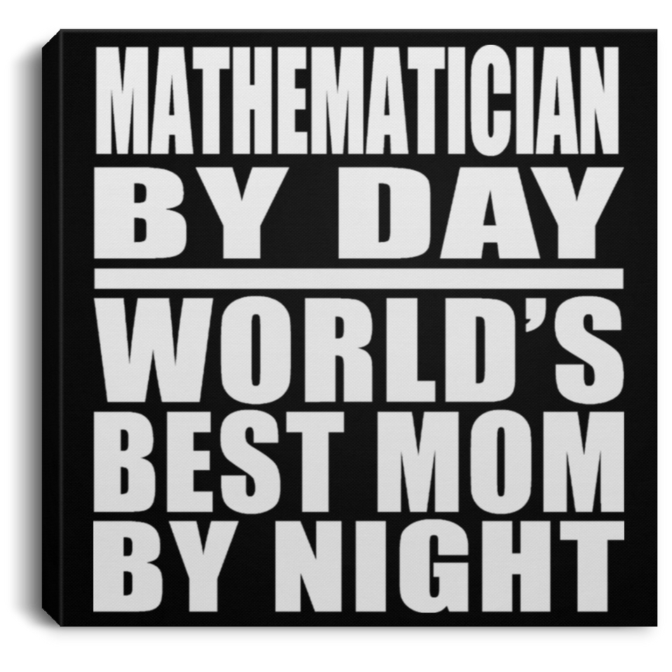Mathematician By Day World's Best Mom By Night - Canvas Square