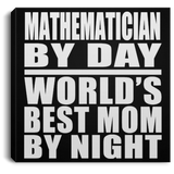 Mathematician By Day World's Best Mom By Night - Canvas Square