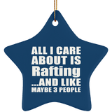All I Care About Is Rafting - Star Ornament
