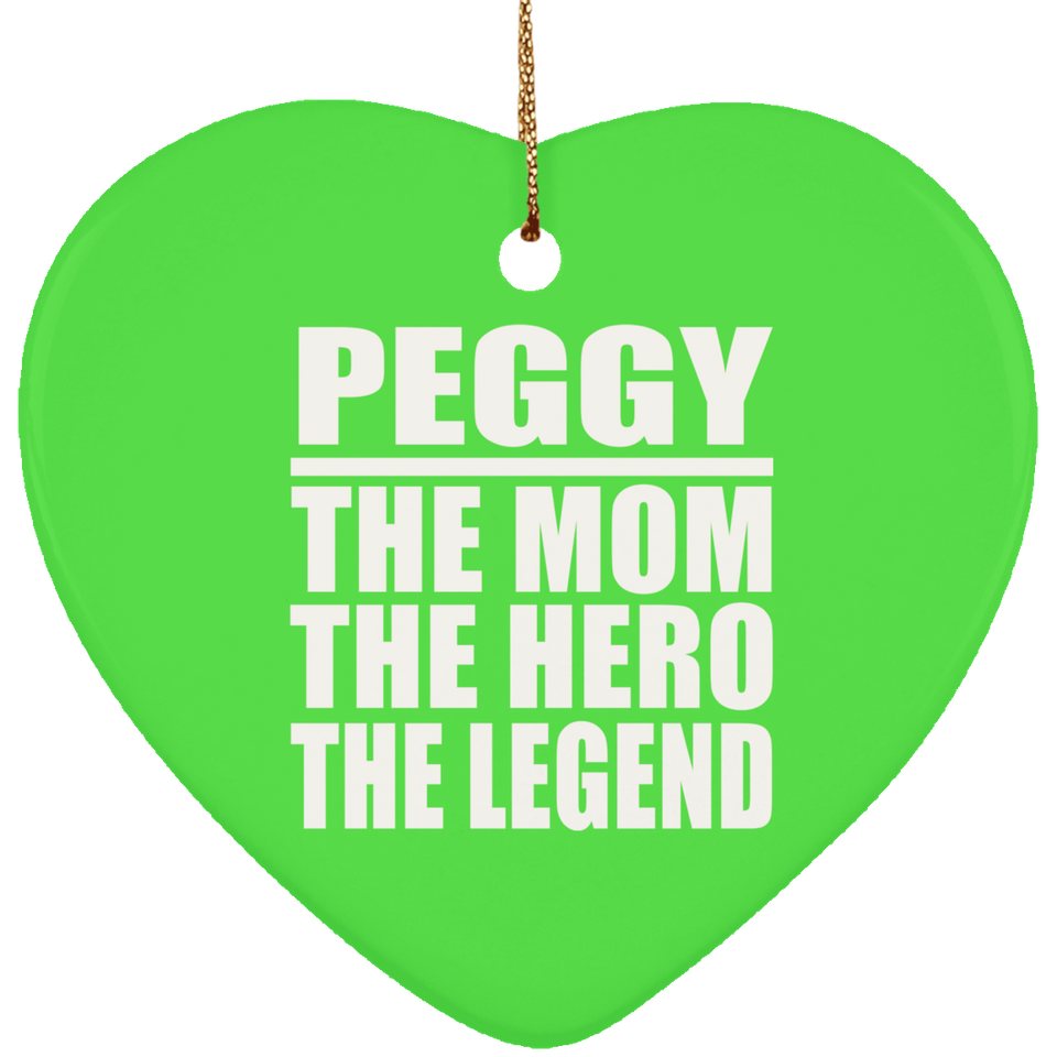 Peggy The Mom The Hero The Legend - Heart Ornament
