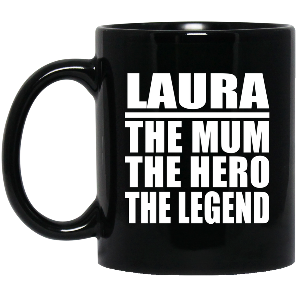 Laura The Mum The Hero The Legend - 11 Oz Coffee Mug Black