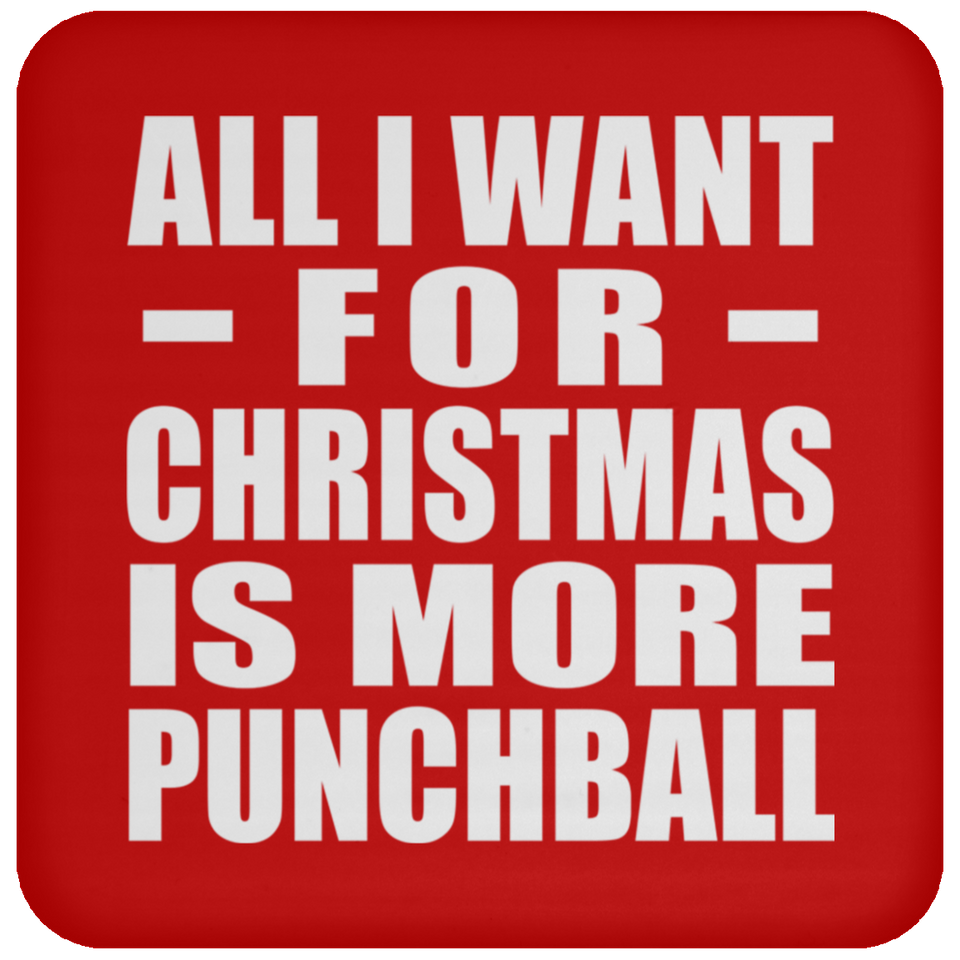 All I Want For Christmas Is More Punchball - Coaster