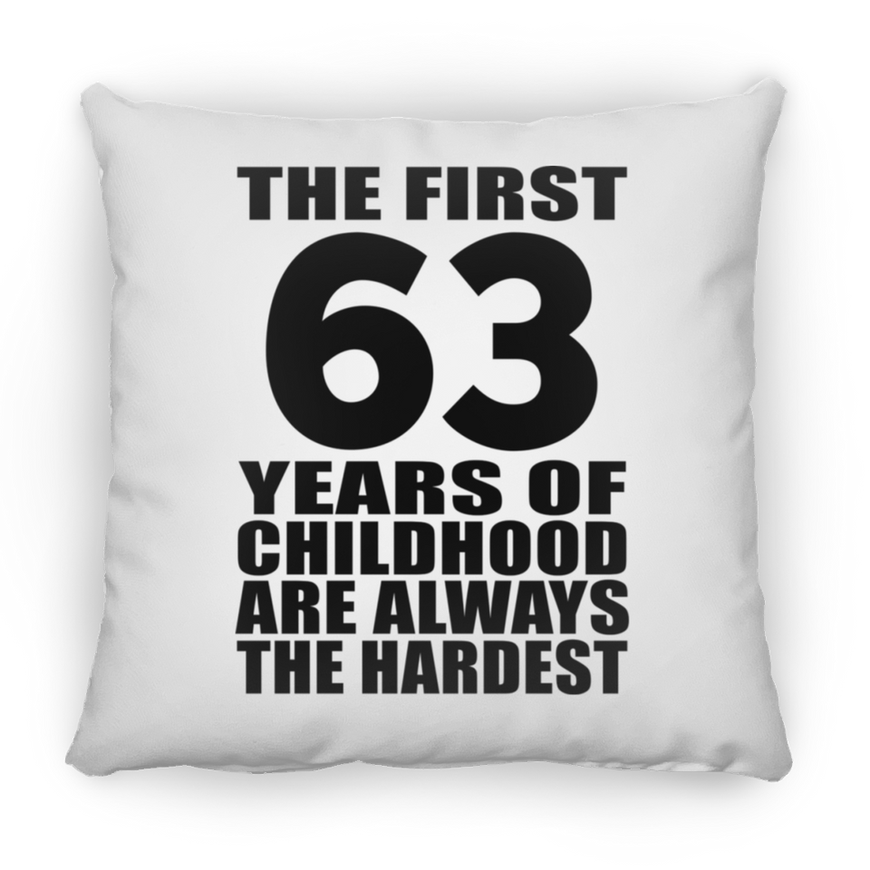 63rd Birthday First 63 Years of Childhood Are The Hardest - Throw Pillow