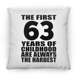63rd Birthday First 63 Years of Childhood Are The Hardest - Throw Pillow