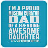 Proud Museum Curator Dad Of Awesome Daughter - Drink Coaster