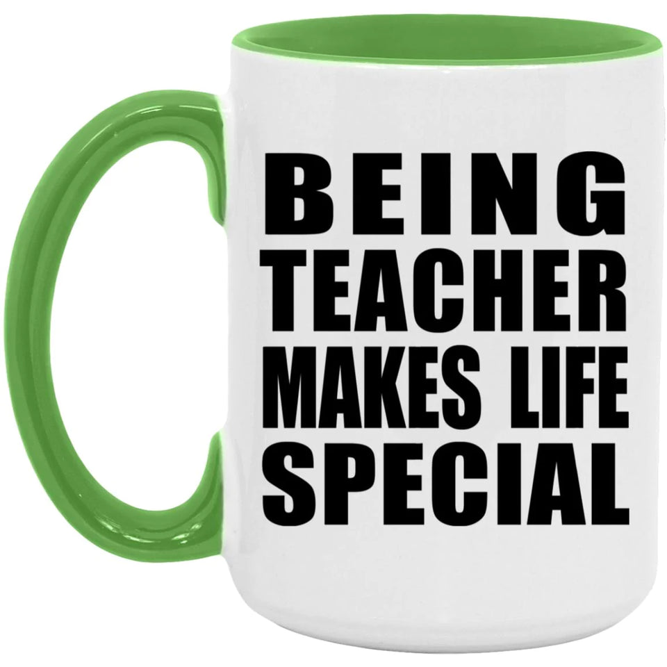 Being Teacher Makes Life Special - 15oz Accent Mug Green